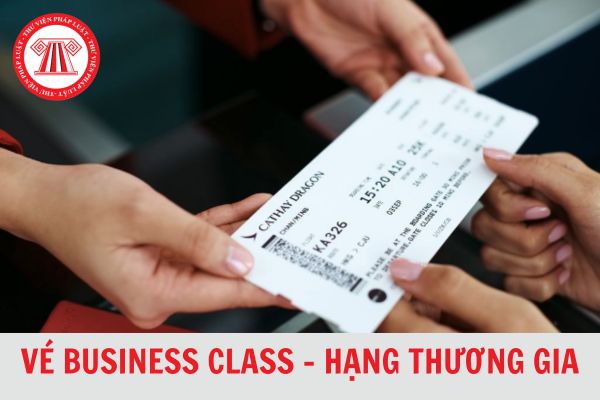 Phân biệt vé First class, vé Business class, vé Economy class? Ai được hỗ trợ vé hạng thương gia khi công tác trong nước?
