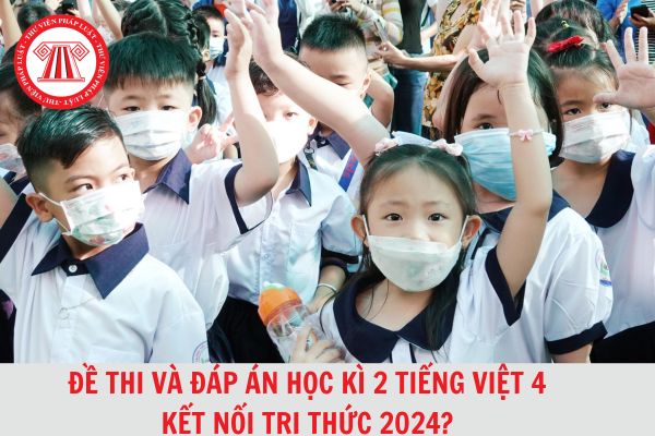 Trọn bộ đề thi kèm đáp án cuối kì 2 Tiếng Việt 4 Kết nối tri thức 2024 cập nhật mới nhất?