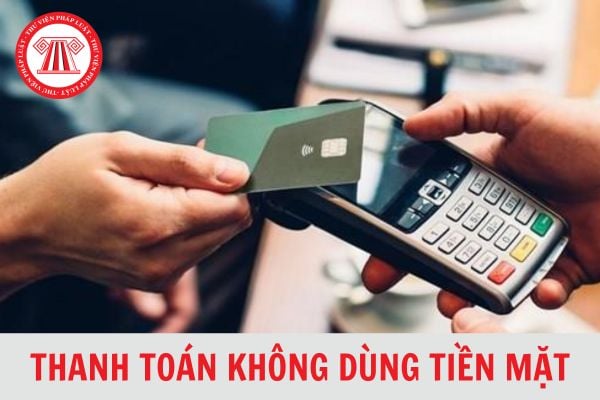 13 hành vi bị cấm trong việc thanh toán không dùng tiền mặt từ ngày 01/07/2024?