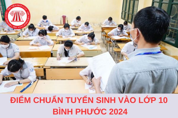 Điểm chuẩn tuyển sinh lớp 10 tỉnh Bình Phước năm học 2024-2025?