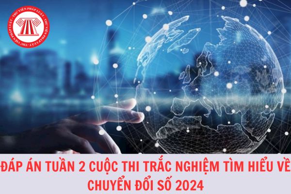 Đáp án Tuần 2 Cuộc thi trắc nghiệm tìm hiểu về chuyển đổi số năm 2024 tỉnh Hà Giang?