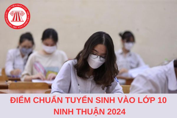 Điểm chuẩn tuyển sinh lớp 10 tỉnh Ninh Thuận năm học 2024-2025?