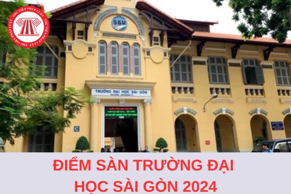 Điểm sàn xét tuyển Trường Đại học Sài Gòn năm 2024 là bao nhiêu?