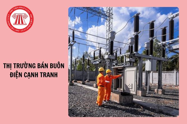 Đã có Thông tư 21/2024/TT-BCT quy định vận hành Thị trường bán buôn điện cạnh tranh?