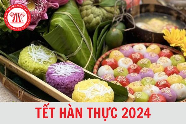 Tết Hàn Thực là gì? Tết Hàn Thực 2024 vào ngày nào dương lịch, âm lịch? Người lao động có được nghỉ làm không?