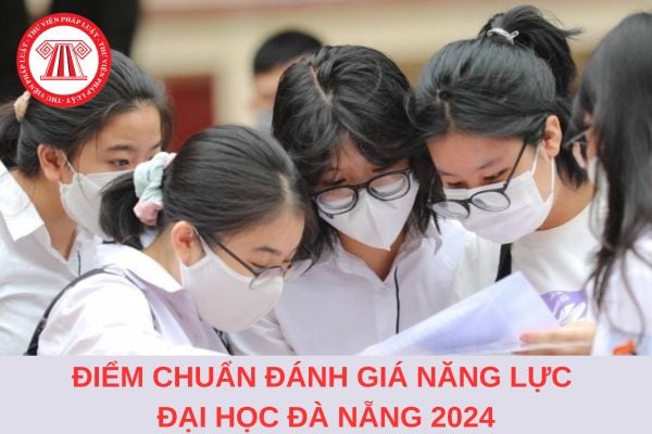 Điểm chuẩn Đánh giá năng lực Đại học Đà Nẵng 2024 là bao nhiêu?