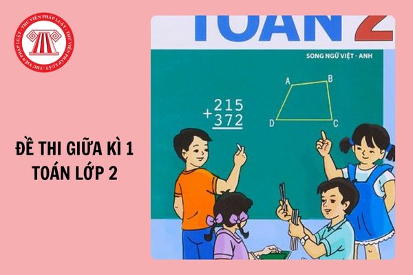 Trọn bộ Đề thi giữa kì 1 Toán 2 năm học 2024 - 2025 có đáp án ôn thi cho học sinh?