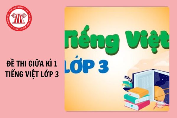 Đề thi giữa kì 1 Tiếng việt 3 có đáp án năm 2024-2025 cho học sinh ôn tập?