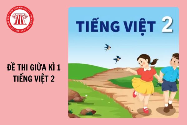 Đề thi giữa kì 1 Tiếng việt 2 có đáp án năm 2024-2025 cho học sinh, giáo viên tham khảo?