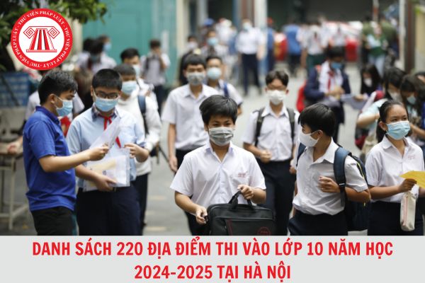 Danh sách 220 địa điểm thi vào lớp 10 năm học 2024 -2025 tại Hà Nội?