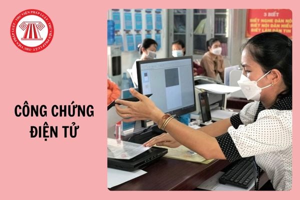 Công chứng điện tử là gì? Công chứng viên được cung cấp dịch vụ công chứng điện tử khi nào?