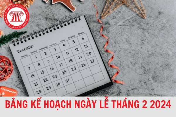 Bảng kế hoạch ngày lễ tháng 2 chi tiết, đầy đủ 2024?