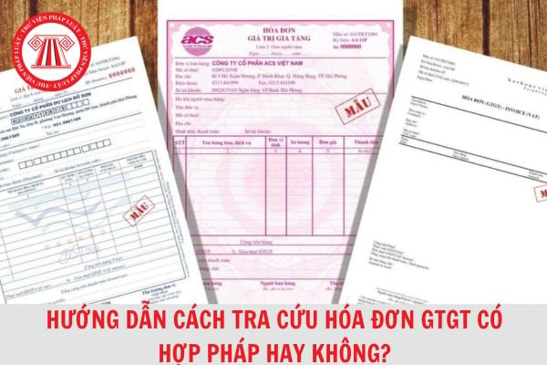 Hướng dẫn cách tra cứu hoá đơn GTGT có hợp pháp hay không đơn giản, chi tiết 2024?