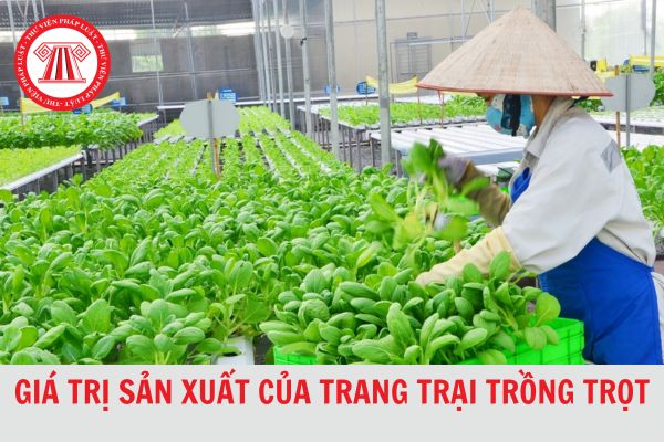 Giá trị sản xuất của trang trại trồng trọt được quy định như thế nào?