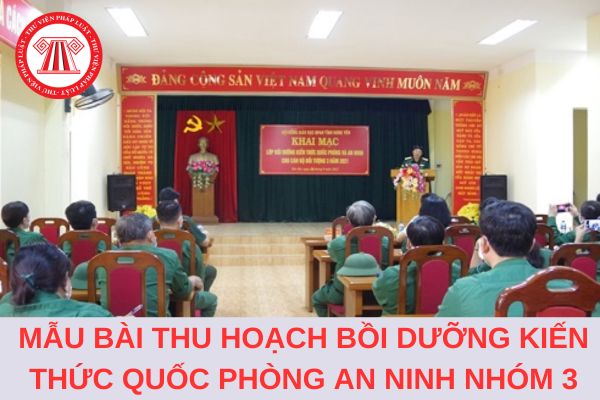 Mẫu bài thu hoạch bồi dưỡng kiến thức quốc phòng an ninh đối tượng 3 năm 2024?