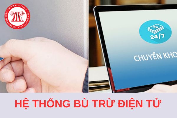 Từ 15/8/2024, xử lý giao dịch thanh toán qua Hệ thống bù trừ điện tử như thế nào?