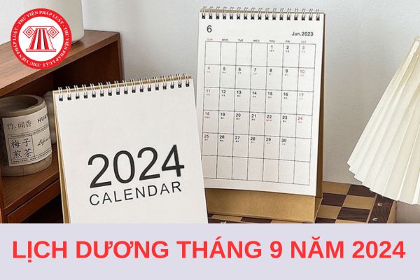 Lịch Dương Tháng 9 2024 chi tiết, chính xác nhất? Tháng 9 năm 2024 có bao nhiêu ngày theo lịch Dương?