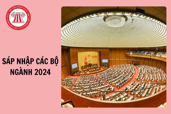 Sẽ sáp nhập các bộ ngành nào 2024 theo Nghị quyết 18-NQ/TW?