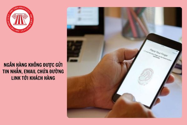 Từ 2025, ngân hàng không được gửi tin nhắn, email chứa đường link tới khách hàng?