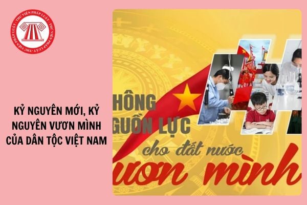 Kỷ nguyên mới, kỷ nguyên vươn mình của dân tộc Việt Nam là gì?