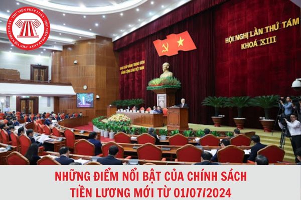 Những điểm nổi bật của chính sách tiền lương mới từ ngày 1/7/2024?