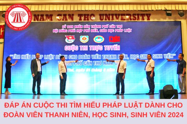 Trọn bộ đáp án Cuộc thi trực tuyến Tìm hiểu pháp luật dành cho đoàn viên thanh niên, học sinh, sinh viên 2024?