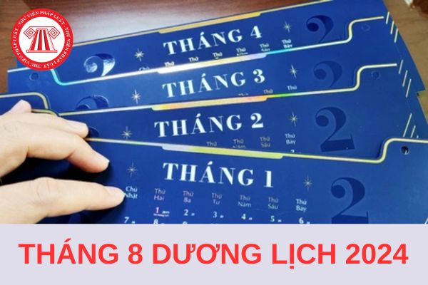 Tháng 8 dương lịch 2024 bắt đầu và kết thúc vào ngày mấy âm? Tháng 8 dương lịch 2024 NLĐ có được nghỉ lễ hưởng nguyên lương ngày nào không?