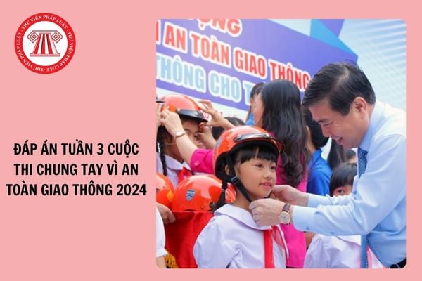 Trọn bộ Đáp án Tuần 3 Cuộc thi Chung tay vì an toàn giao thông năm 2024?