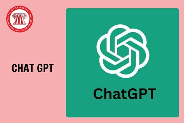 Chat GPT là gì? Chat GPT dùng để làm gì? Tổng hợp các văn bản về ứng dụng trí tuệ nhân tạo (AI)?