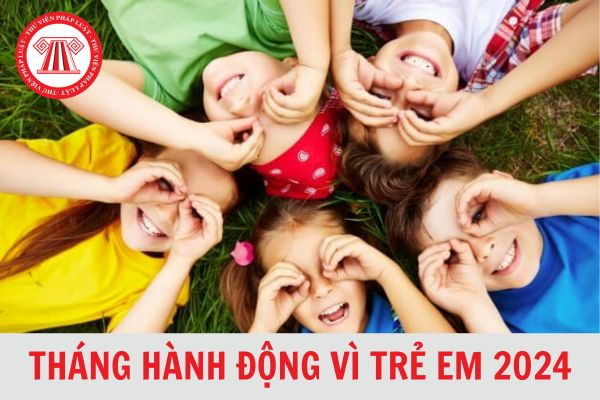 12 thông điệp, khẩu hiệu truyền thông Tháng hành động vì trẻ em năm 2024?