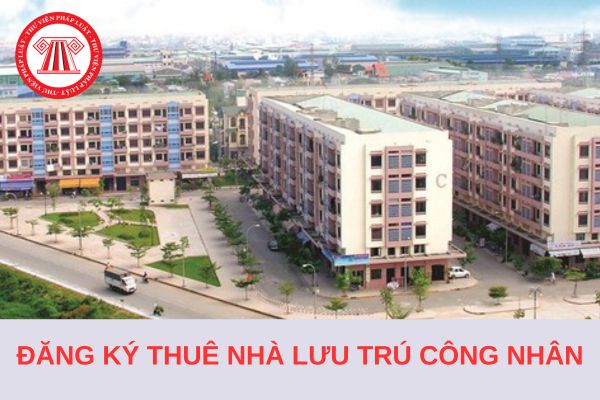 Tải Mẫu đơn đăng ký thuê nhà lưu trú công nhân trong khu công nghiệp theo Nghị định 100?