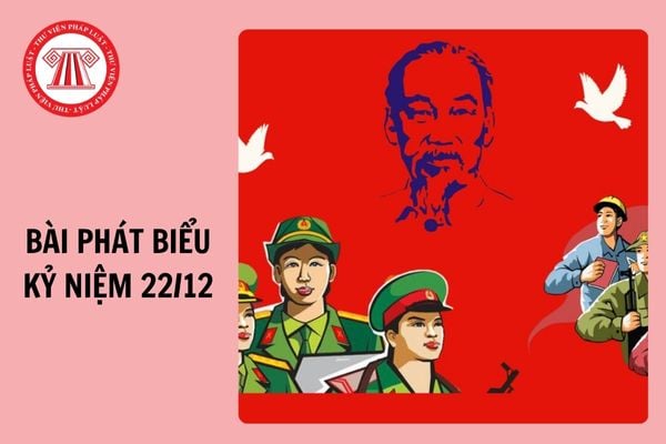 Bài phát biểu kỷ niệm ngày 22/12 của lãnh đạo ý nghĩa, hay nhất 2024?