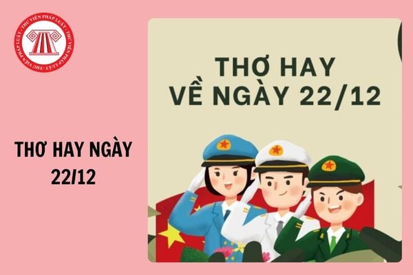 Thơ hay chào mừng ngày Quân đội nhân dân Việt Nam 22/12 ngắn gọn 2024?