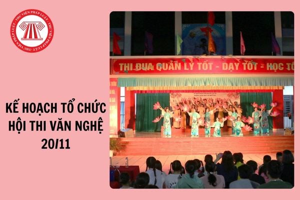 Mẫu Kế hoạch tổ chức hội thi văn nghệ 20/11 mới nhất 2024?