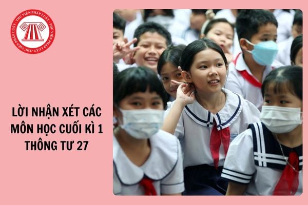 Lời nhận xét các môn học cuối kì 1 theo Thông tư 27 cấp tiểu học năm 2024 - 2025?