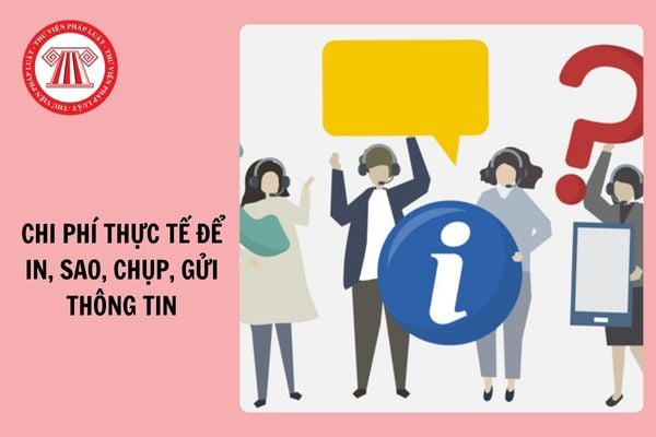 Chi phí thực tế để in, sao, chụp, gửi thông tin cho người yêu cầu cung cấp thông tin do ai chi trả?