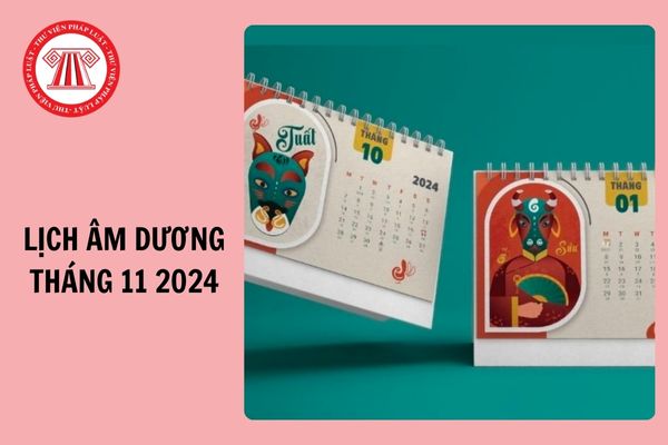 Lịch âm dương Tháng 11 2024 đầy đủ, chi tiết? Nước ta có ngày lễ lớn nào theo Lịch âm dương Tháng 11 2024 không?