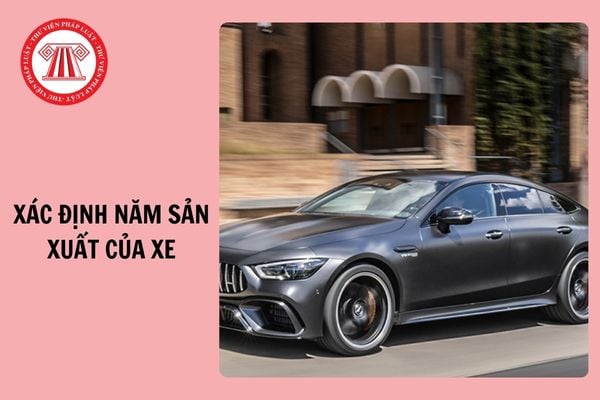 Hướng dẫn xác định năm sản xuất của xe 2024? Cấp chứng nhận đăng ký xe trong vòng mấy ngày?