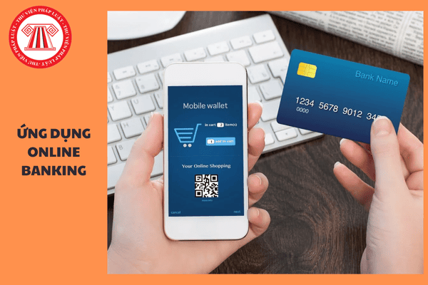 Từ 01/01/2025, Ứng dụng Online Banking phải có chức năng lưu trữ thông tin giao dịch của khách hàng tối thiểu trong 3 tháng?