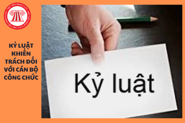 Áp dụng hình thức kỷ luật khiển trách đối với cán bộ công chức trong trường hợp nào?