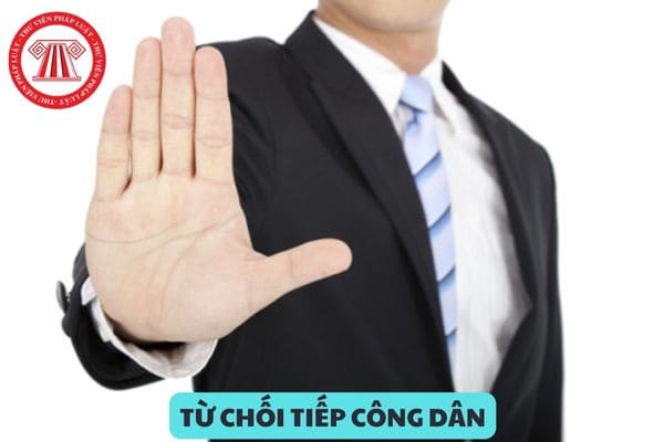 Người tiếp công dân có được từ chối tiếp công dân có hành vi đe dọa, xúc phạm người tiếp công dân không?