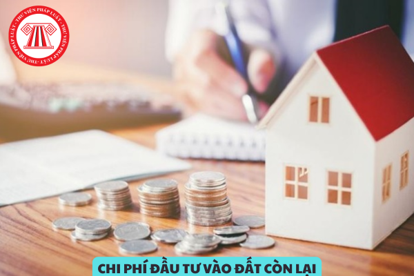  Điều kiện xác định chi phí đầu tư vào đất còn lại là gì? Hồ sơ, chứng từ chứng minh đã đầu tư vào đất gồm những giấy tờ nào?