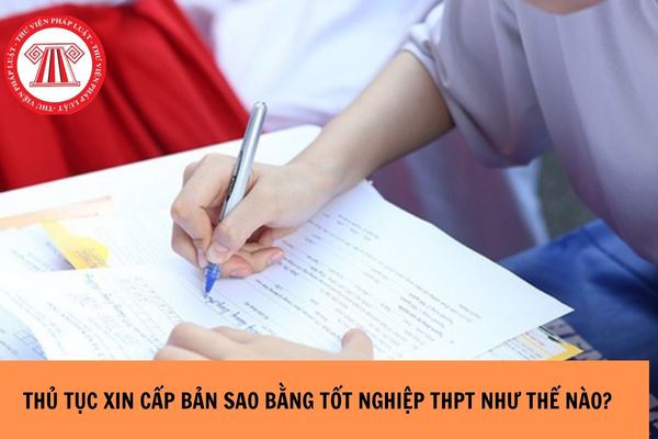 Thủ tục xin cấp bản sao bằng tốt nghiệp THPT thực hiện như thế nào?