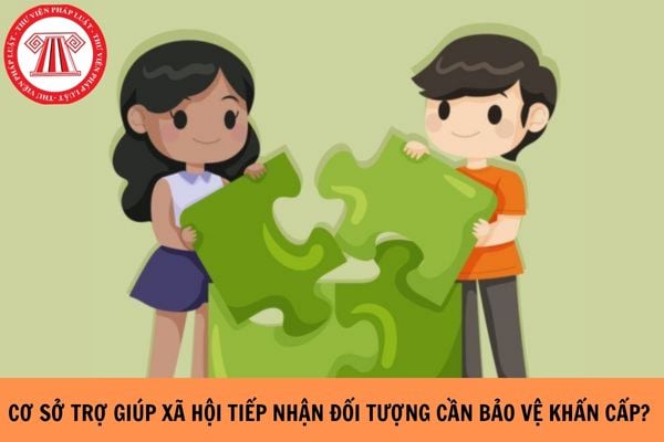 Thủ tục tiếp nhận vào cơ sở trợ giúp xã hội đối với đối tượng cần bảo vệ khẩn cấp như thế nào?