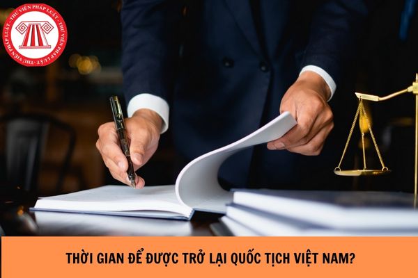 Thời gian để được trở lại quốc tịch Việt Nam sau khi bị tước quốc tịch là bao lâu?