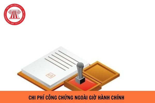 Chi phí công chứng ngoài giờ hành chính tại tổ chức hành nghề công ...