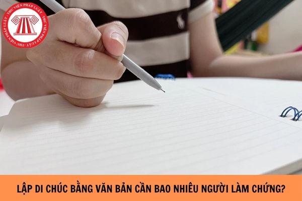 Lập di chúc bằng văn bản cần bao nhiêu người làm chứng?