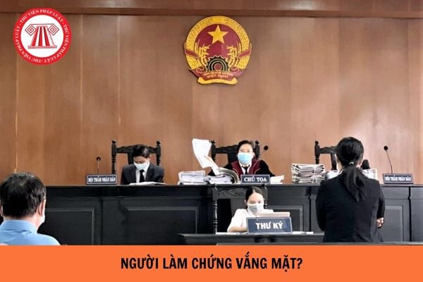 Người làm chứng trong vụ án dân sự vắng mặt thì phiên tòa có được tiến hành không?