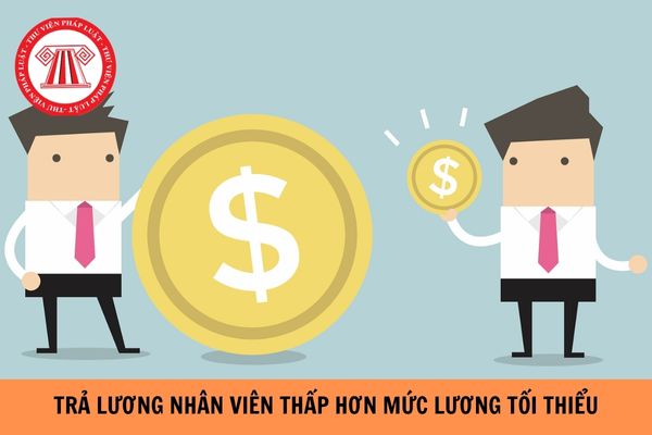 Doanh nghiệp trả lương nhân viên thấp hơn mức lương tối thiểu bị phạt bao nhiêu tiền?