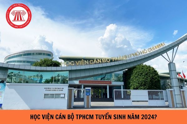 Học viện Cán bộ Thành phố Hồ Chí Minh thông báo tuyển sinh năm 2024?